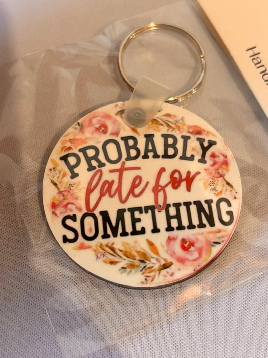 Probably late for something sublimation keychain
