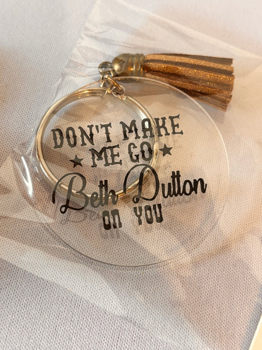 Don't Make me go Beth Dutton on you vinyl keychain